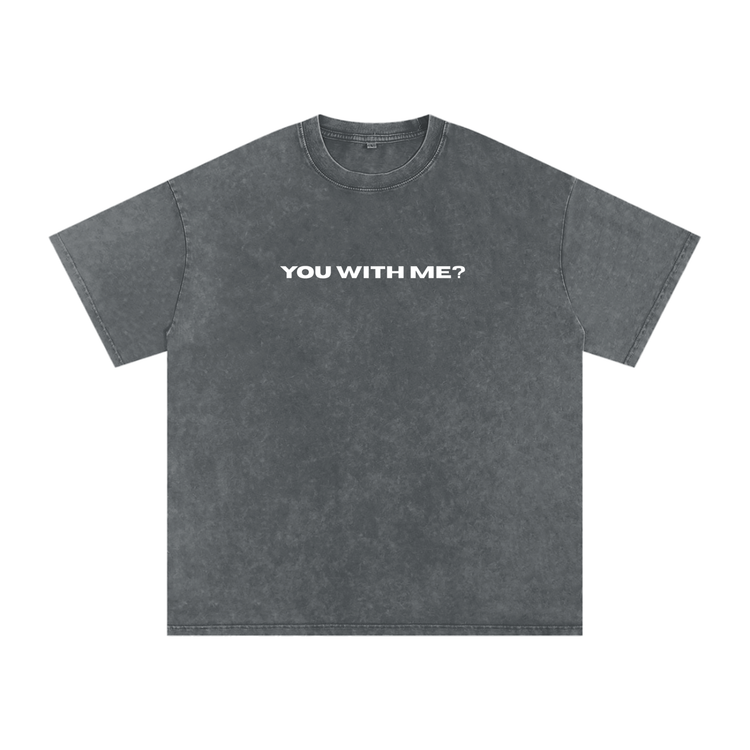 You With Me? Washed Tee