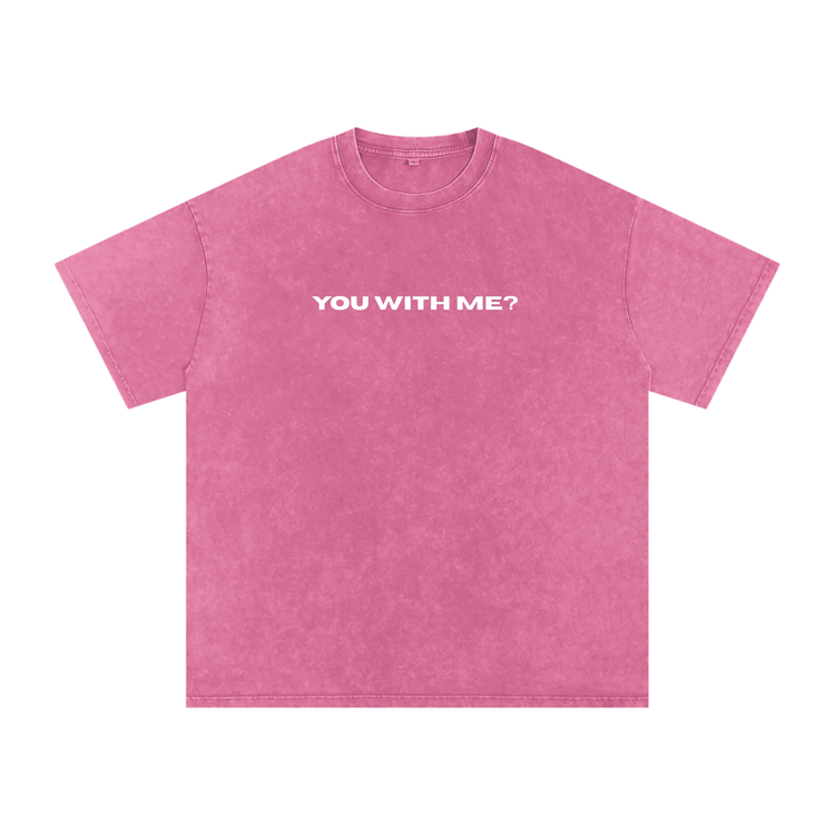 You With Me? Washed Tee