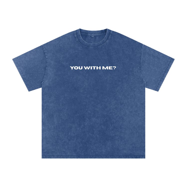 You With Me? Washed Tee