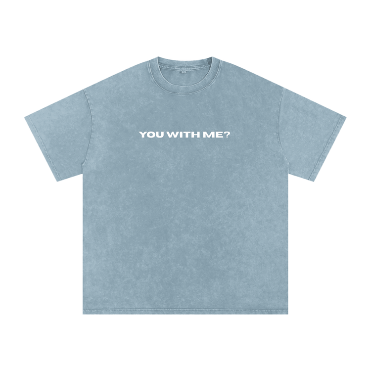 You With Me? Washed Tee